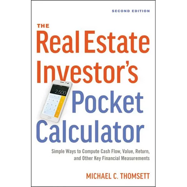 The Real Estate Investor's Pocket Calculator: Simple Ways to Compute Cash Flow, Value, Return, and Other Key Financial Measurements