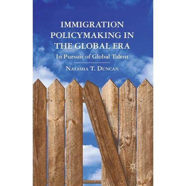Immigration Policymaking in the Global Era: In Pursuit of Global Talent