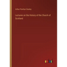 Lectures on the History of the Church of Scotland