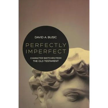 Perfectly Imperfect: Character Sketches from the Old Testament