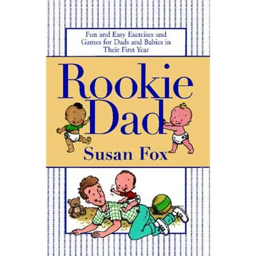 Rookie Dad: Fun and Easy Exercises and Games for Dads and Babies in Their First Year