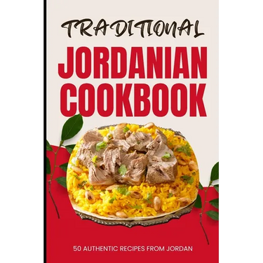 Traditional Jordanian Cookbook: 50 Authentic Recipes from Jordan