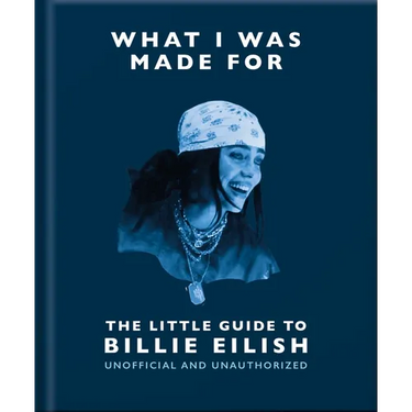 What I Was Made For: The Little Guide to Billie Eilish
