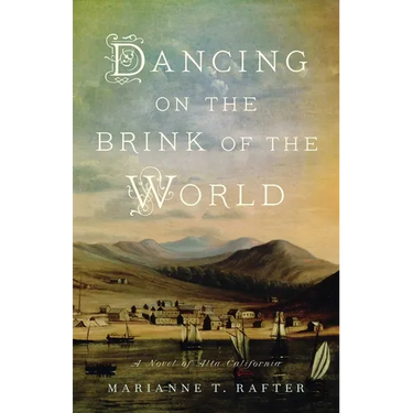 Dancing on the Brink of the World: A Novel of Alta California