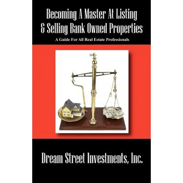 Becoming A Master At Listing & Selling Bank Owned Properties: A Guide For All Real Estate Professionals