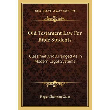 Old Testament Law For Bible Students: Classified And Arranged As In Modern Legal Systems