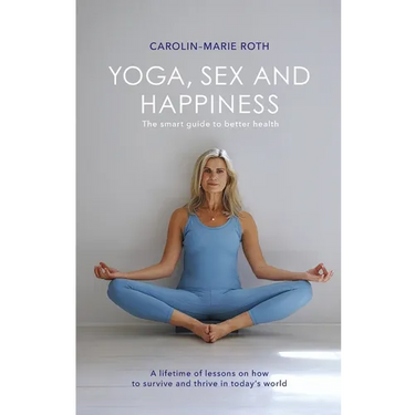 Yoga, Sex and Happiness: The smart guide to better health
