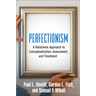 Perfectionism: A Relational Approach to Conceptualization, Assessment, and Treatment
