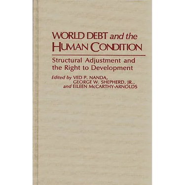 World Debt and the Human Condition: Structural Adjustment and the Right to Development