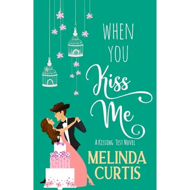 When You Kiss Me: A Laugh Out Loud Romantic Comedy