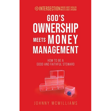 God's Ownership Meets Money Management: How to Be a Good and Faithful Steward