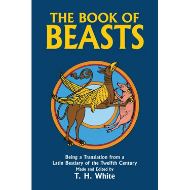 The Book of Beasts: Being a Translation from a Latin Bestiary of the Twelfth Century