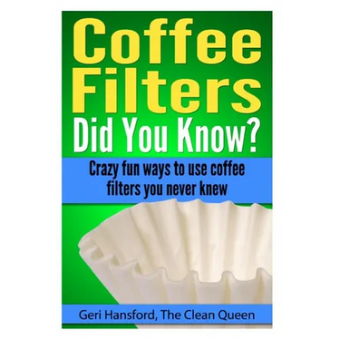 Coffee Filters...Did You Know?: Crazy fun ways to use coffee filters you never knew