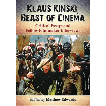 Klaus Kinski, Beast of Cinema: Critical Essays and Fellow Filmmaker Interviews