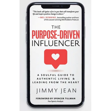 The Purpose-Driven Influencer: A Soulful Guide to Authentic Living & Leading from the Heart