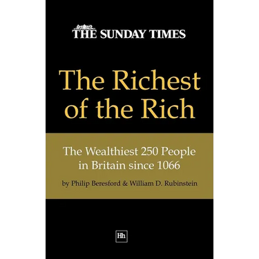 The Richest of the Rich: The Wealthiest 250 People in Britain Since 1066