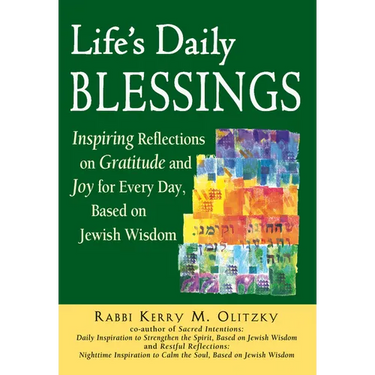 Life's Daily Blessings: Inspiring Reflections on Gratitude and Joy for Every Day, Based on Jewish Wisdom