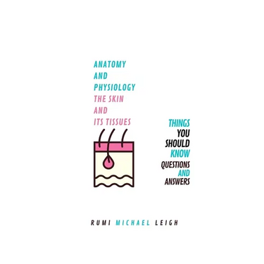 Anatomy and physiology, the skin and its tissues: Things you should know (Questions and answers)