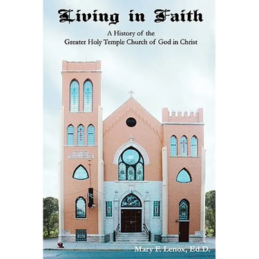 Living in Faith: A History of the Greater Holy Temple Church of God in Christ