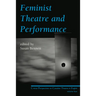 Feminist Theatre and Performance: Critical Perspectives on Canadian Theatre in English Volume 4