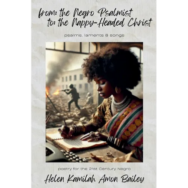 from the Negro Psalmist to the Nappy Headed Christ: poetry for the 21st Century Negro