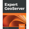 Expert GeoServer: Build and secure advanced interfaces and interactive maps