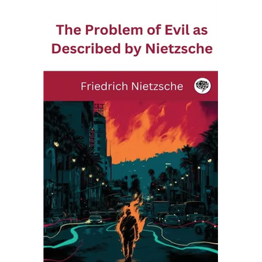 The Problem of Evil as Described by Nietzsche