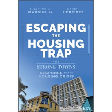 Escaping the Housing Trap: The Strong Towns Response to the Housing Crisis