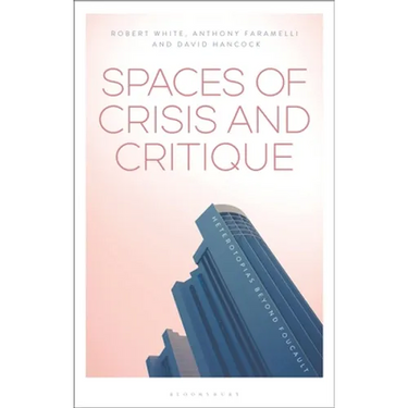 Spaces of Crisis and Critique: Heterotopias Beyond Foucault