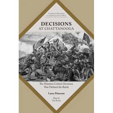 Decisions at Chattanooga: The Nineteen Critical Decisions That Defined the Battle