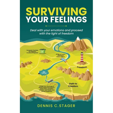 Surviving Your Feelings: Deal with your emotions and proceed into the light of freedom