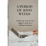 A Period of 4000 Weeks: Embracing Time as Your Biggest Asset for a Fulfilling Existence