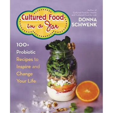 Cultured Food in a Jar: 100+ Probiotic Recipes to Inspire and Change Your Life