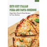 Keto Diet Italian Pizza & Pasta Cookbook: Enjoy Keto Pizza & Pasta Recipes In Your Kitchen: Keto Diet Pizza & Pasta Cookbook For Beginners