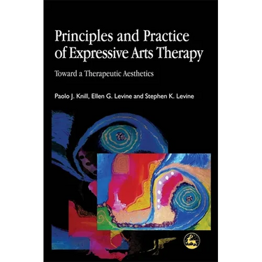 Principles and Practice of Expressive Arts Therapy: Toward a Therapeutic Aesthetics