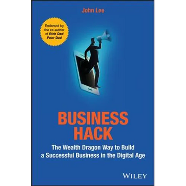 Business Hack: The Wealth Dragon Way to Build a Successful Business in the Digital Age