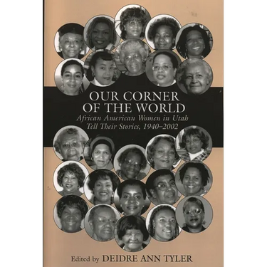 Our Corner of the World: African American Women in Utah Tell Their Stories, 1940-2002