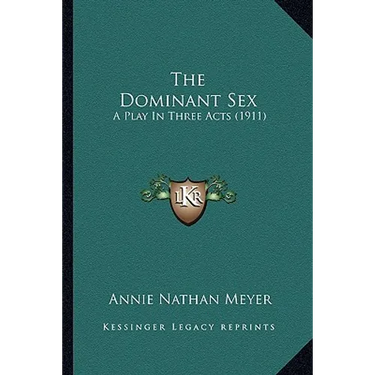 The Dominant Sex: A Play In Three Acts (1911)