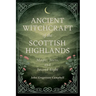 Ancient Witchcraft of the Scottish Highlands: Magic, Seers, and Second Sight