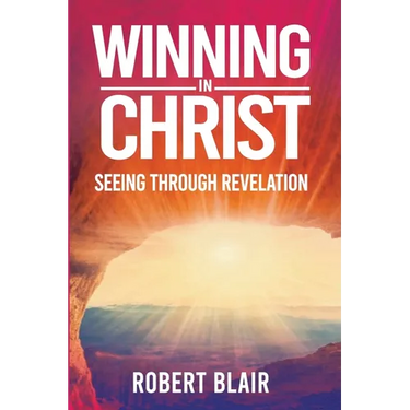 Winning in Christ: Seeing Through Revelation
