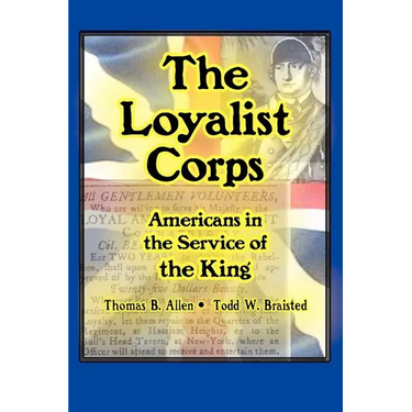 The Loyalist Corps: Americans in Service to the King