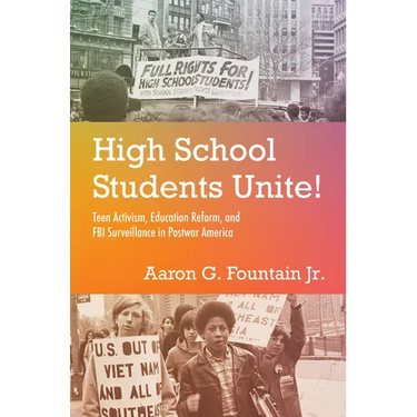High School Students Unite!: Teen Activism, Education Reform, and FBI Surveillance in Postwar America