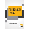 The Bobbsey Twins: Or Merry Days Indoors And Out