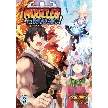 Muscles Are Better Than Magic! (Light Novel) Vol. 3