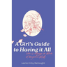 A Girl's Guide to Having it All