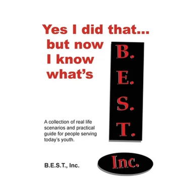 Yes I did that... But now I know what's B.E.S.T.: A collection of real-life scenarios and a practical guide for anyone working with today's youth.