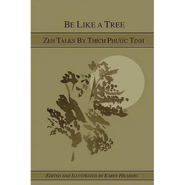 Be Like A Tree: Zen Talks by Thich Phuoc Tinh