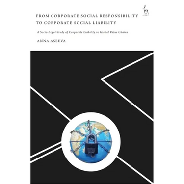 From Corporate Social Responsibility to Corporate Social Liability: A Socio-Legal Study of Corporate Liability in Global Value Chains
