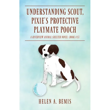 Understanding Scout, Pixie's Protective Playmate Pooch: A Riverview Animal Shelter Novel (Book #15)