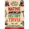 Native American History Trivia: Test Your Knowledge with 200+ Questions and Answers about Indigenous Cultures, Influential Leaders, and Historical Eve